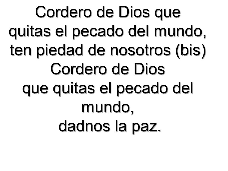 quitas el pecado del mundo, ten piedad de nosotros (bis)