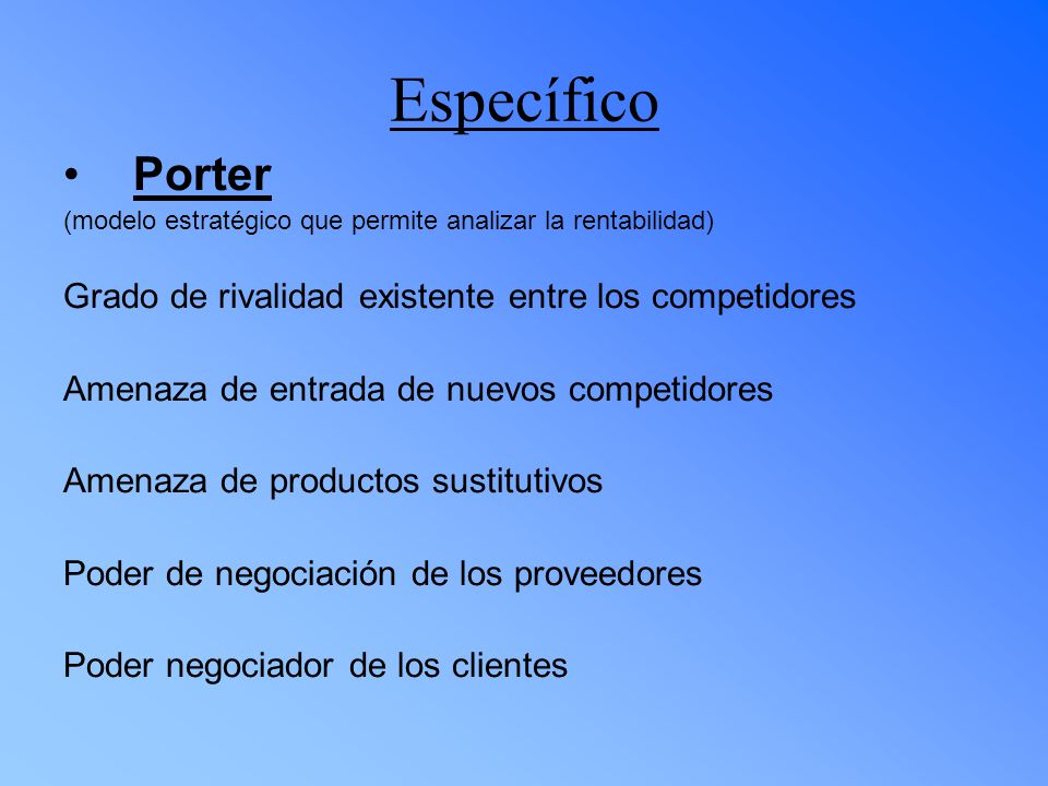 Específico Porter Grado de rivalidad existente entre los competidores