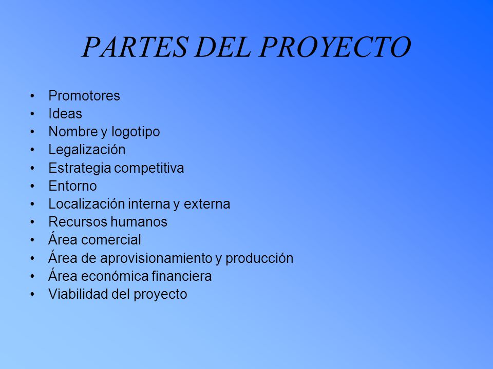 PARTES DEL PROYECTO Promotores Ideas Nombre y logotipo Legalización