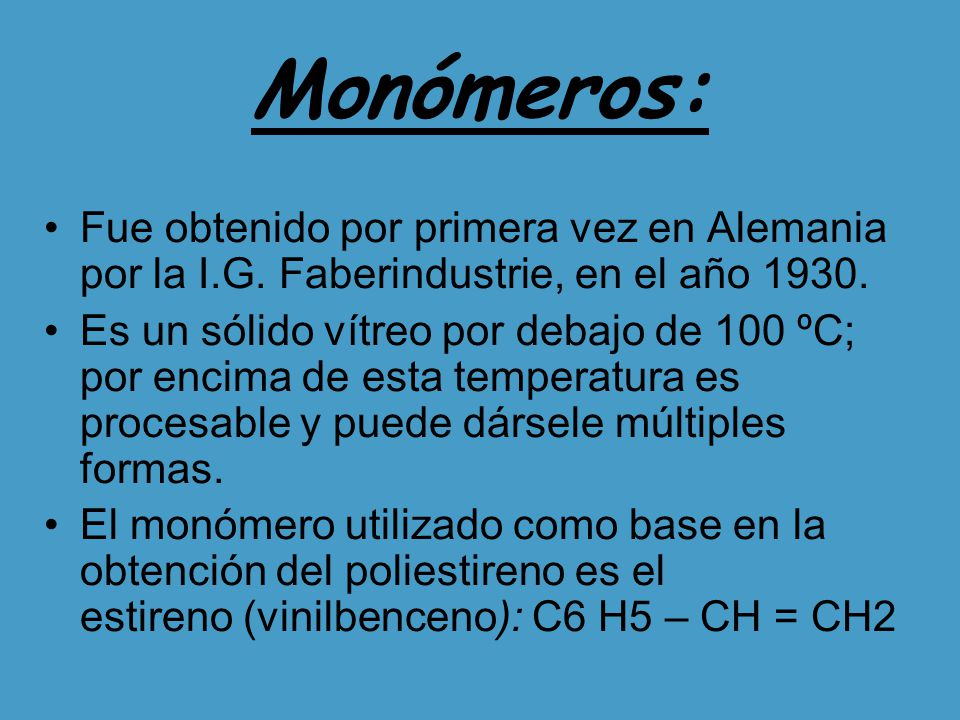 Monómeros: Fue obtenido por primera vez en Alemania por la I.G. Faberindustrie, en el año
