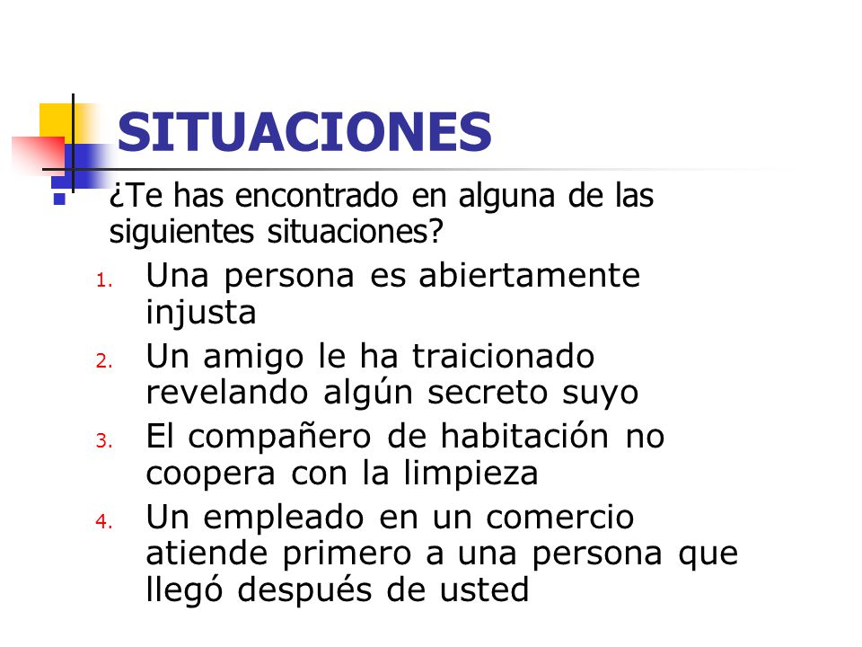 SITUACIONES ¿Te has encontrado en alguna de las siguientes situaciones Una persona es abiertamente injusta.