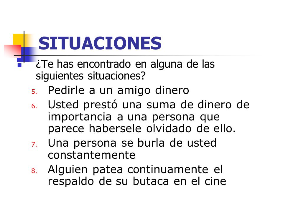 SITUACIONES ¿Te has encontrado en alguna de las siguientes situaciones Pedirle a un amigo dinero.