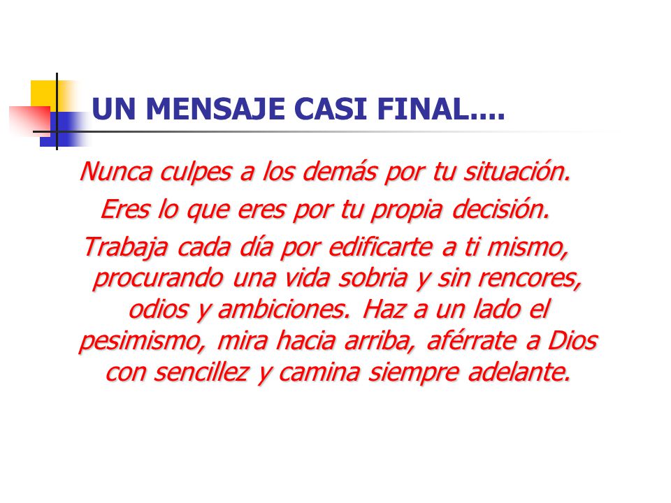 UN MENSAJE CASI FINAL.... Nunca culpes a los demás por tu situación.