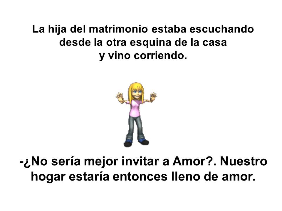 La hija del matrimonio estaba escuchando desde la otra esquina de la casa y vino corriendo.