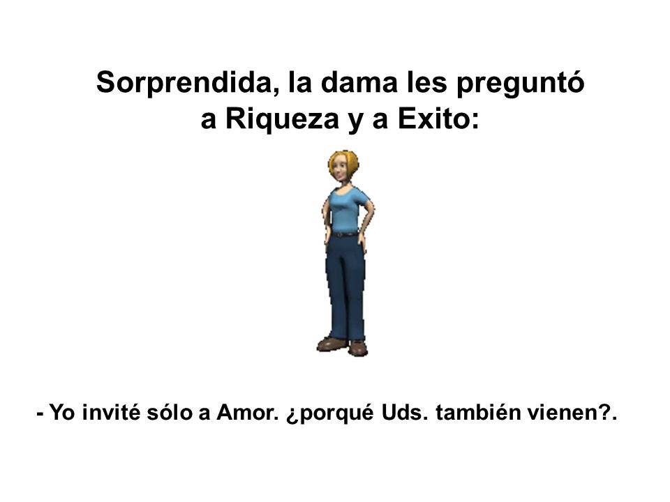 Sorprendida, la dama les preguntó a Riqueza y a Exito: