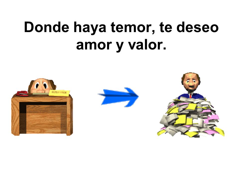 Donde haya temor, te deseo amor y valor.