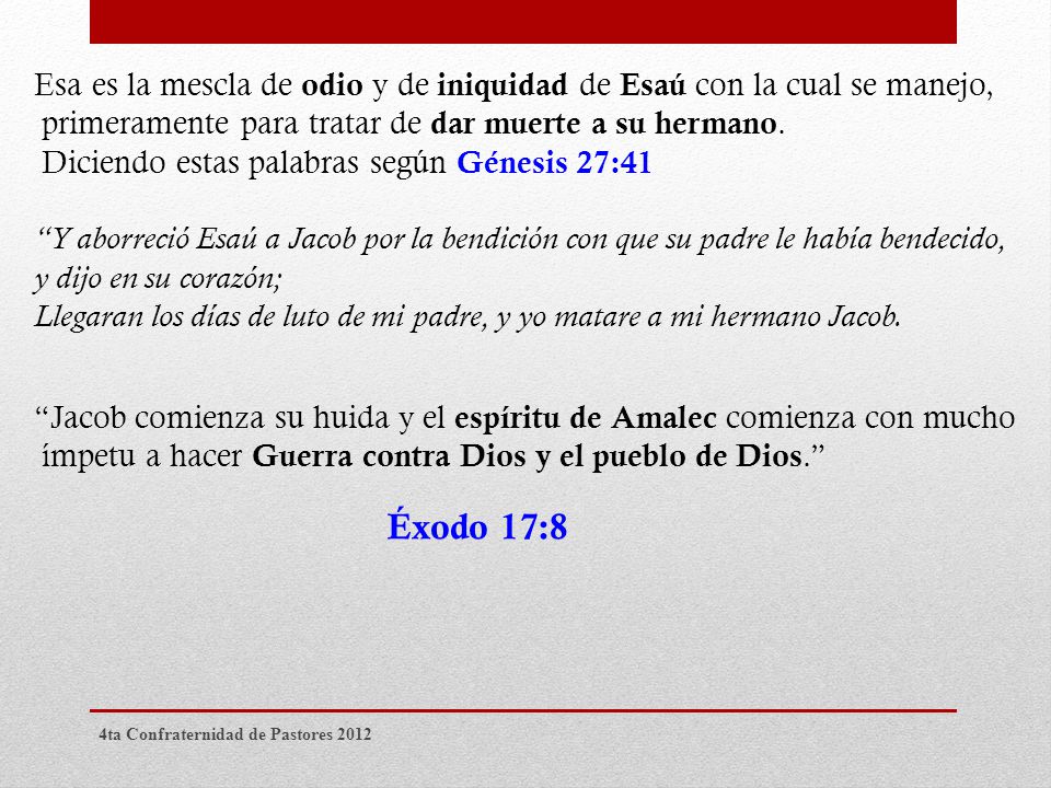 Esa es la mescla de odio y de iniquidad de Esaú con la cual se manejo, primeramente para tratar de dar muerte a su hermano. Diciendo estas palabras según Génesis 27:41