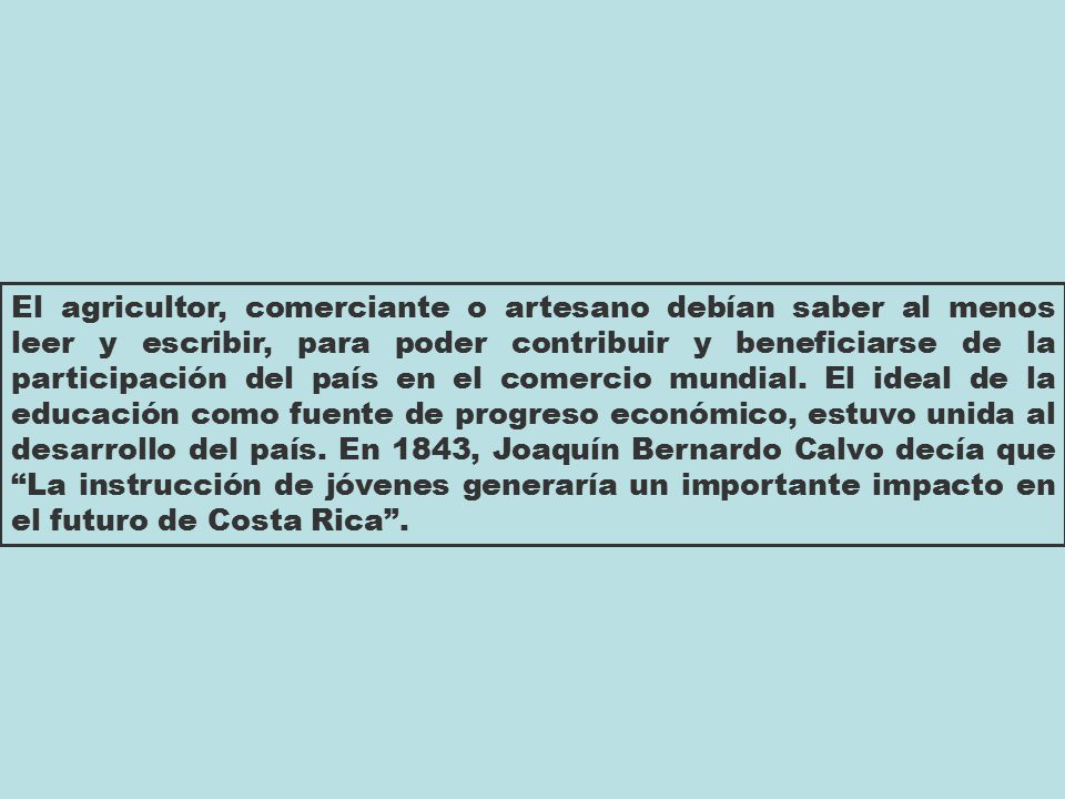 El agricultor, comerciante o artesano debían saber al menos leer y escribir, para poder contribuir y beneficiarse de la participación del país en el comercio mundial.