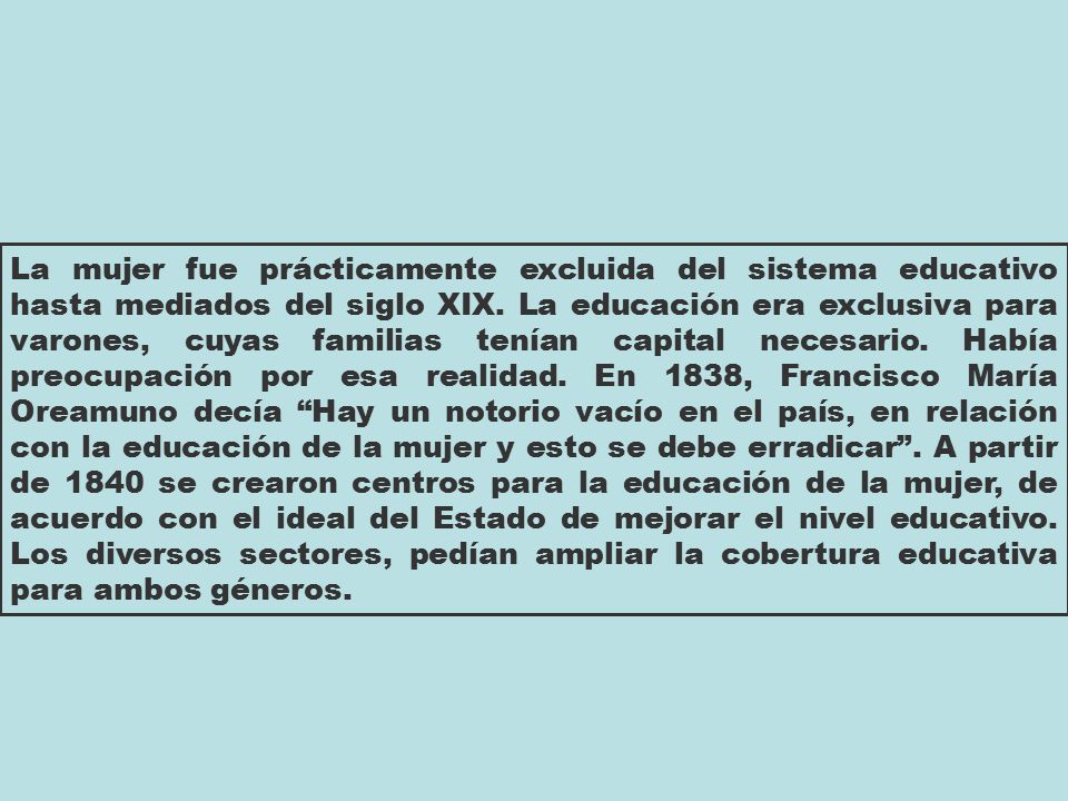 La mujer fue prácticamente excluida del sistema educativo hasta mediados del siglo XIX.