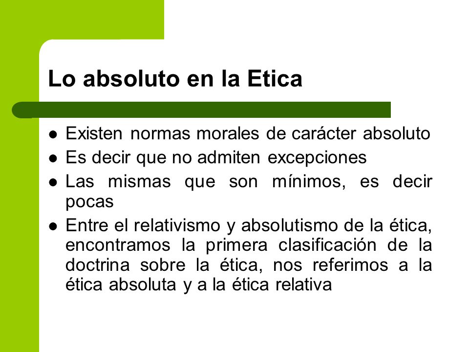 Lo absoluto en la Etica Existen normas morales de carácter absoluto