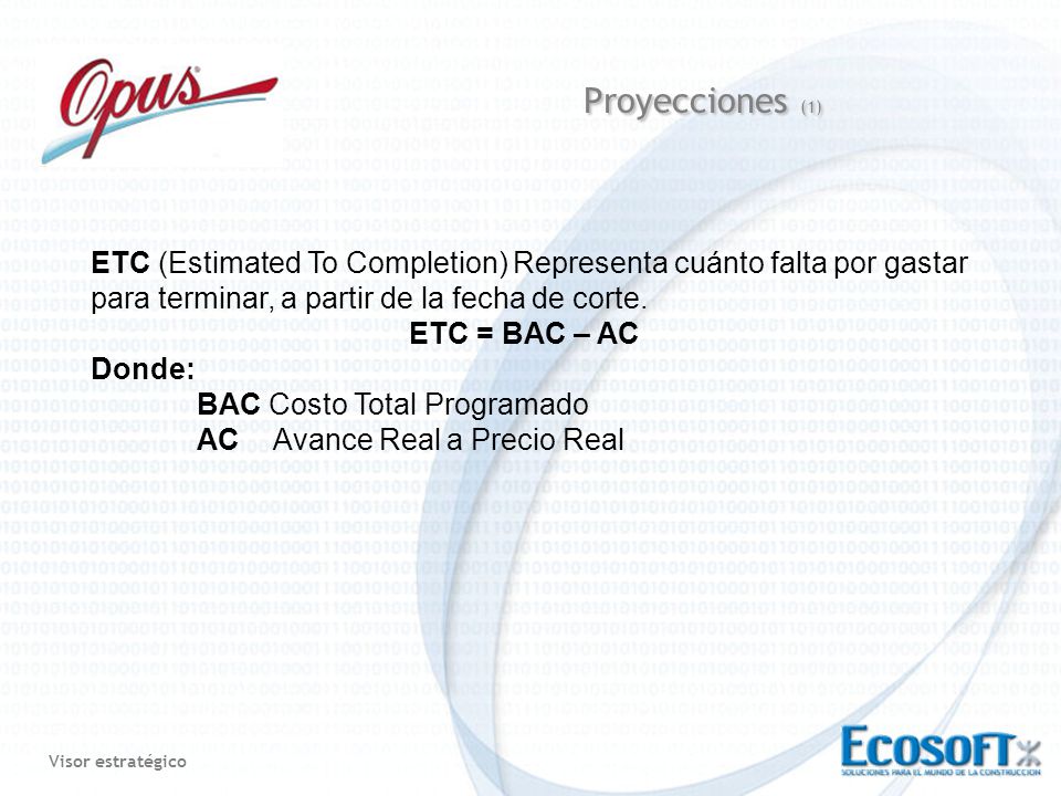 Proyecciones (1) ETC (Estimated To Completion) Representa cuánto falta por gastar para terminar, a partir de la fecha de corte.