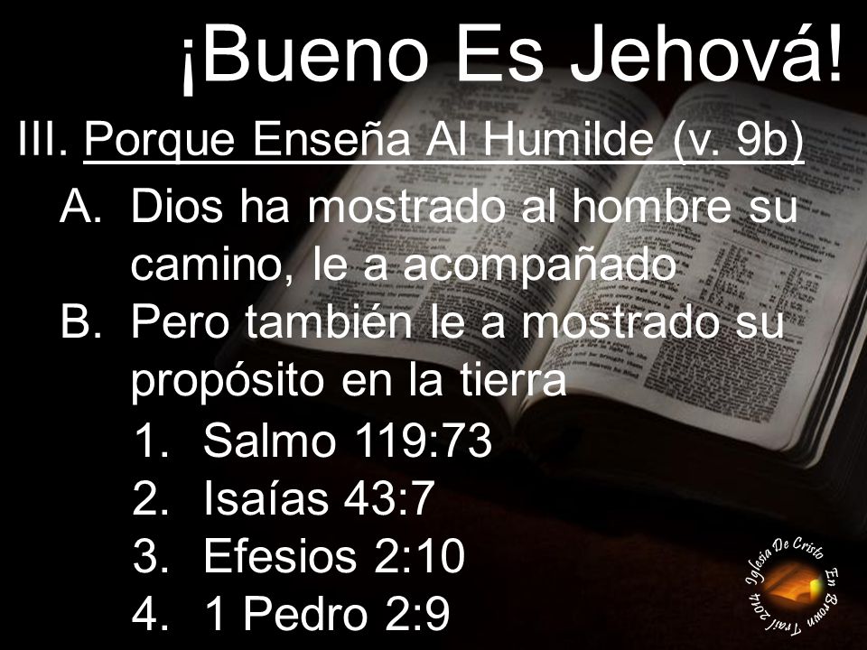 ¡Bueno Es Jehová! III. Porque Enseña Al Humilde (v. 9b)