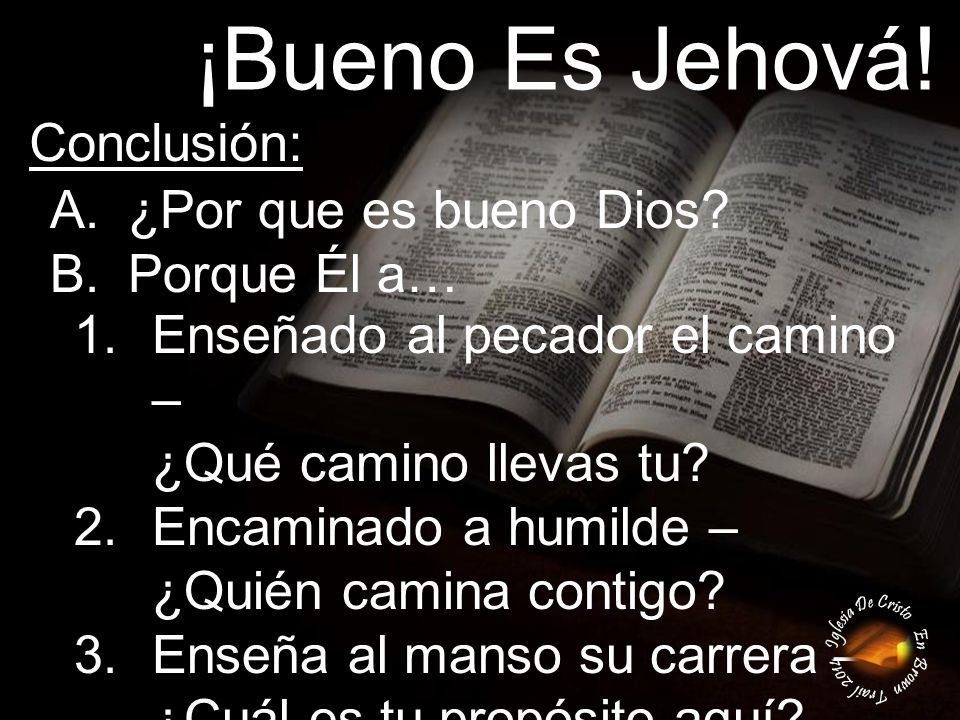 ¡Bueno Es Jehová! Conclusión: ¿Por que es bueno Dios Porque Él a…
