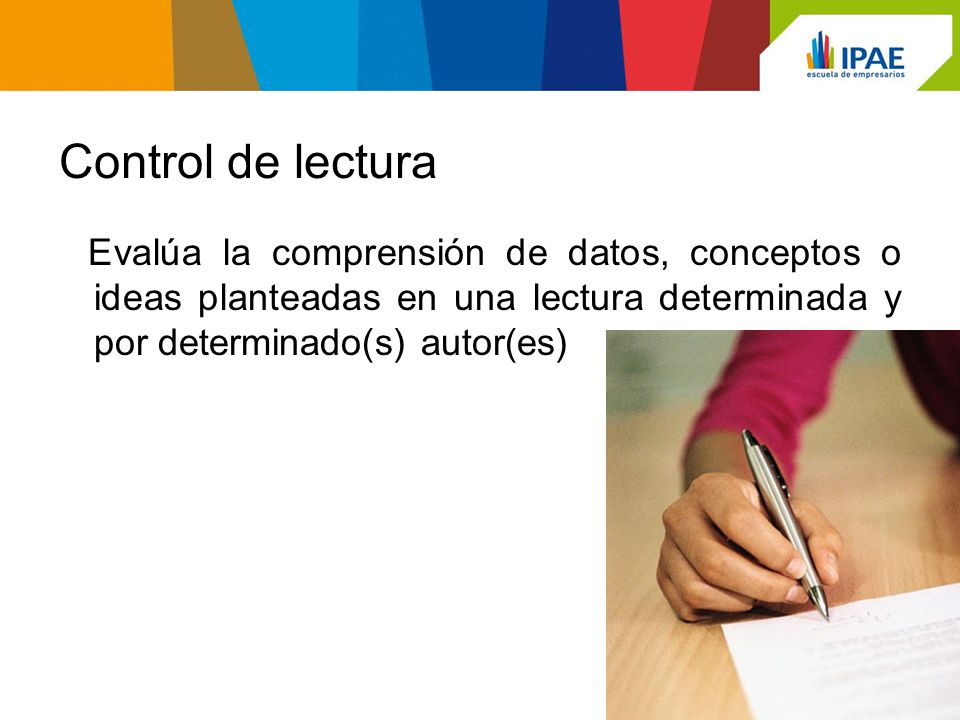 Control de lectura Evalúa la comprensión de datos, conceptos o ideas planteadas en una lectura determinada y por determinado(s) autor(es)