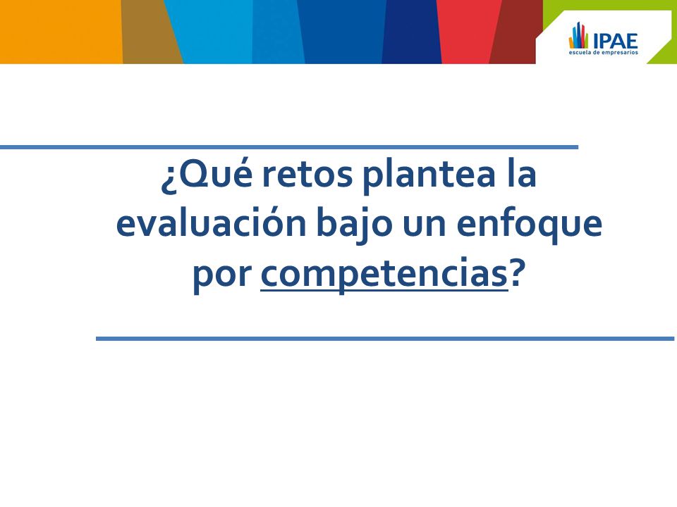 ¿Qué retos plantea la evaluación bajo un enfoque por competencias