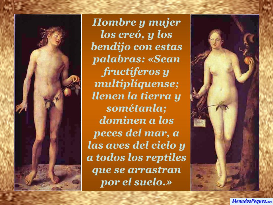 Hombre y mujer los creó, y los bendijo con estas palabras: «Sean fructíferos y multiplíquense; llenen la tierra y sométanla; dominen a los peces del mar, a las aves del cielo y a todos los reptiles que se arrastran por el suelo.»