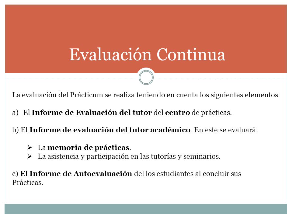 Evaluación Continua La evaluación del Prácticum se realiza teniendo en cuenta los siguientes elementos: