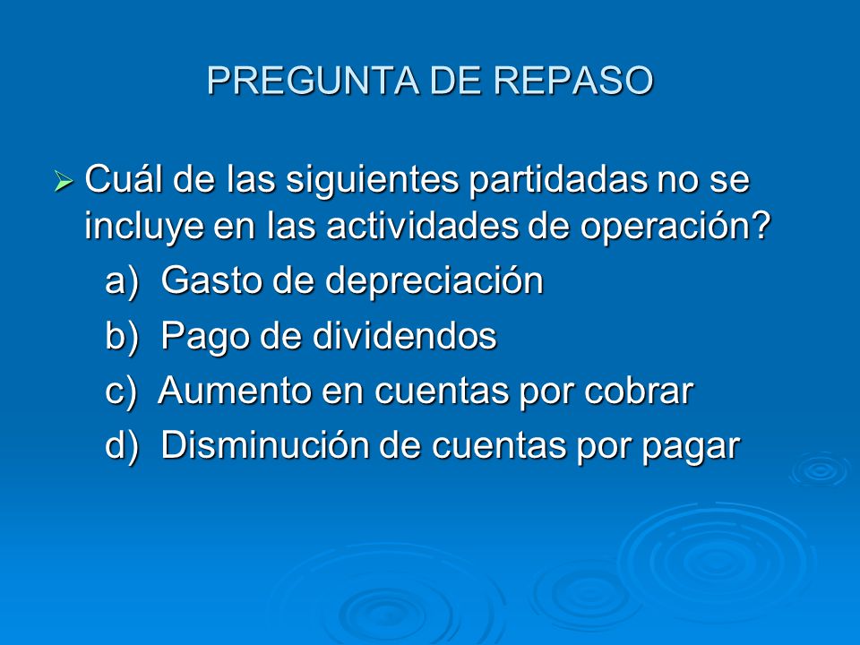 PREGUNTA DE REPASO Cuál de las siguientes partidadas no se incluye en las actividades de operación