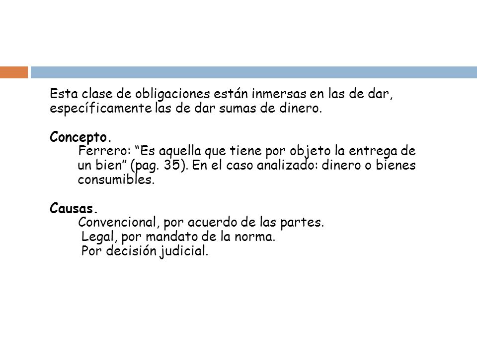 Esta clase de obligaciones están inmersas en las de dar, específicamente las de dar sumas de dinero.