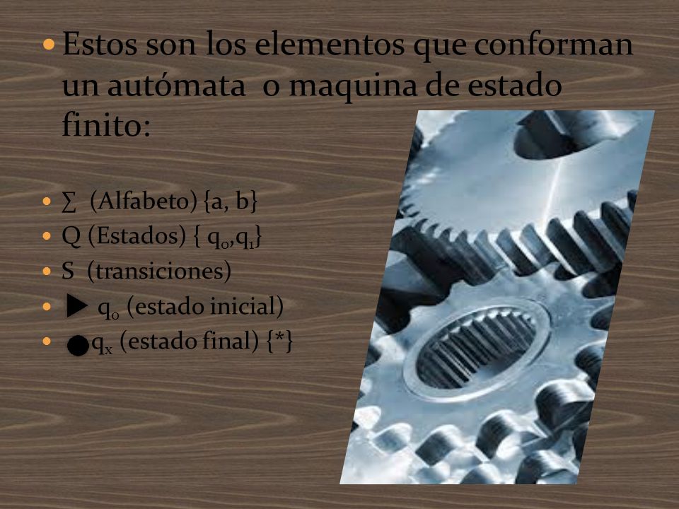 Estos son los elementos que conforman un autómata o maquina de estado finito: