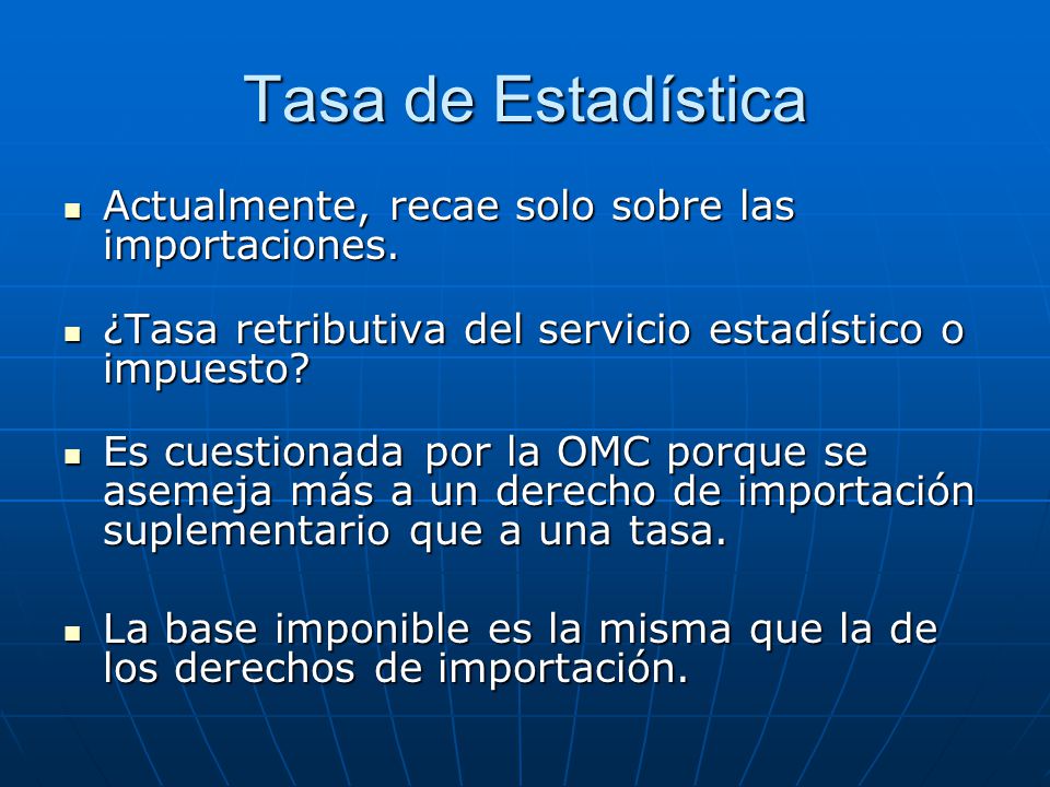 Tasa de Estadística Actualmente, recae solo sobre las importaciones.