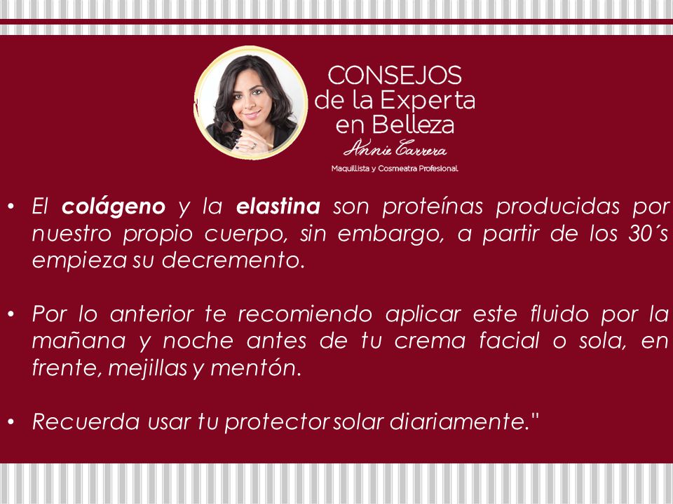 El colágeno y la elastina son proteínas producidas por nuestro propio cuerpo, sin embargo, a partir de los 30´s empieza su decremento.