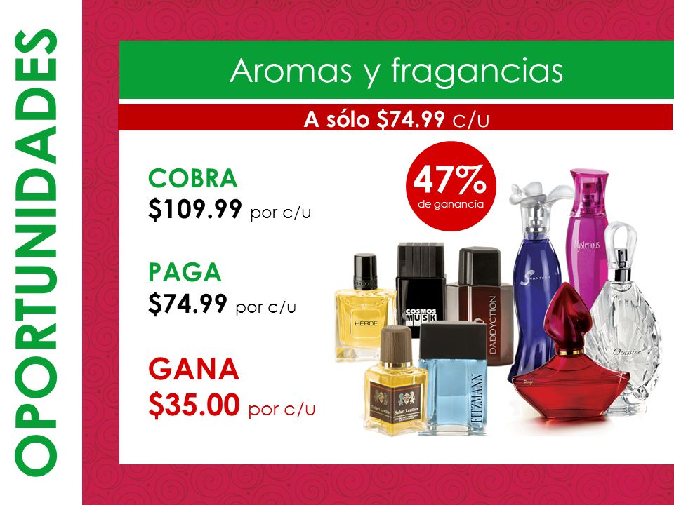 OPORTUNIDADES 47% Aromas y fragancias GANA $35.00 por c/u COBRA