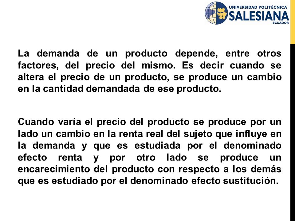La demanda de un producto depende, entre otros factores, del precio del mismo.