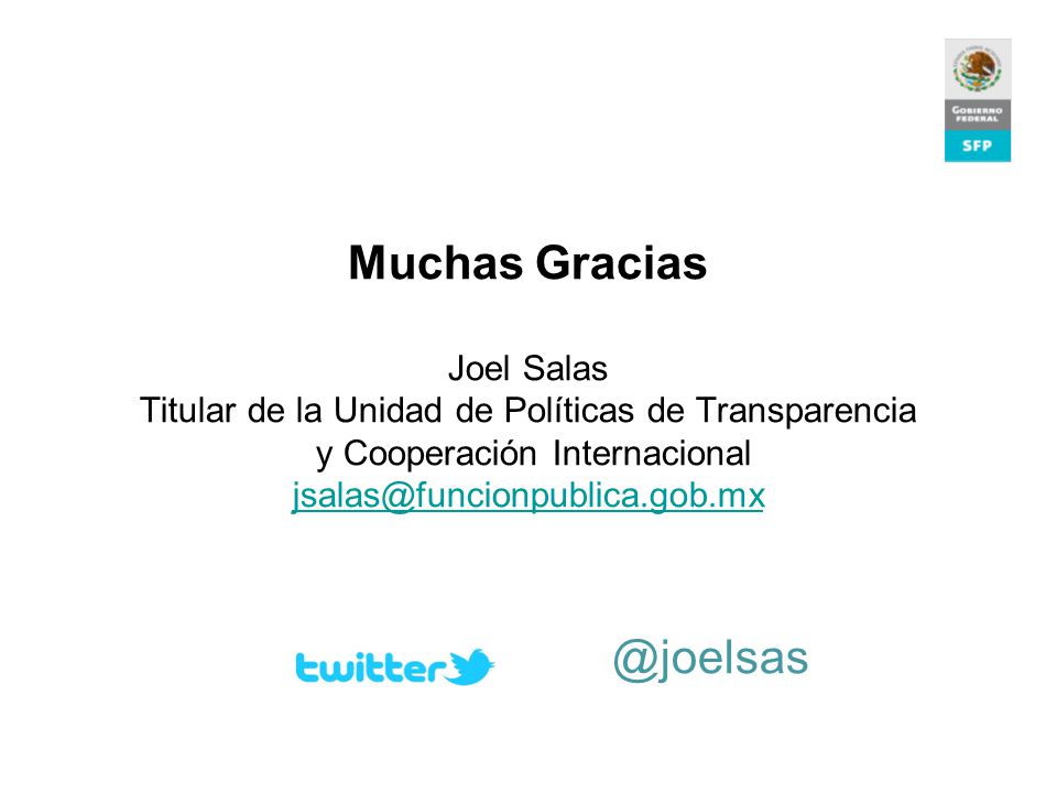 Muchas Gracias Joel Salas Titular de la Unidad de Políticas de Transparencia y Cooperación