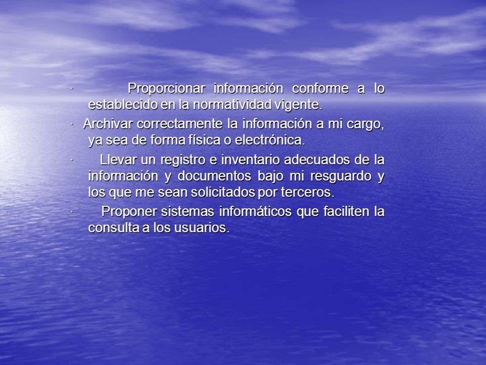 · Proporcionar información conforme a lo establecido en la normatividad vigente.