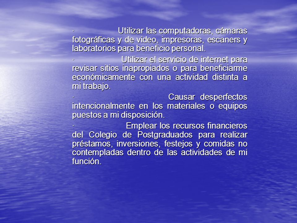 · Utilizar las computadoras, cámaras fotográficas y de video, impresoras, escaners y laboratorios para beneficio personal.