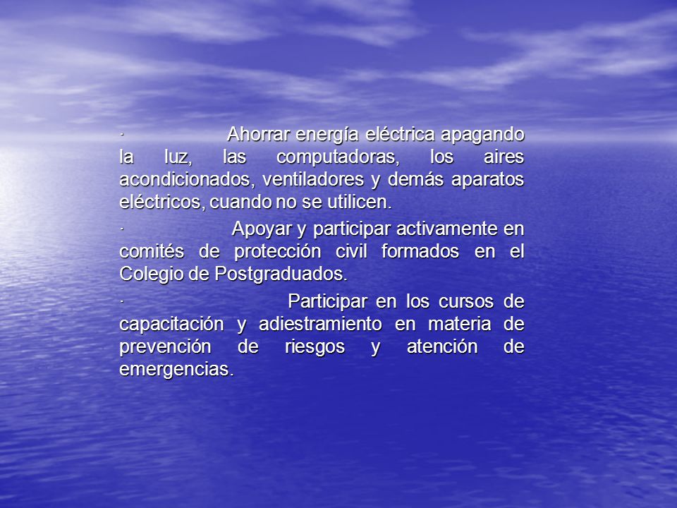 · Ahorrar energía eléctrica apagando la luz, las computadoras, los aires acondicionados, ventiladores y demás aparatos eléctricos, cuando no se utilicen.