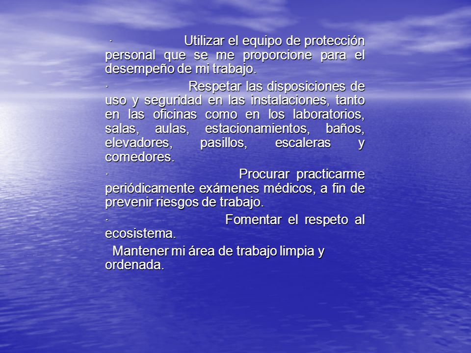 · Utilizar el equipo de protección personal que se me proporcione para el desempeño de mi trabajo.