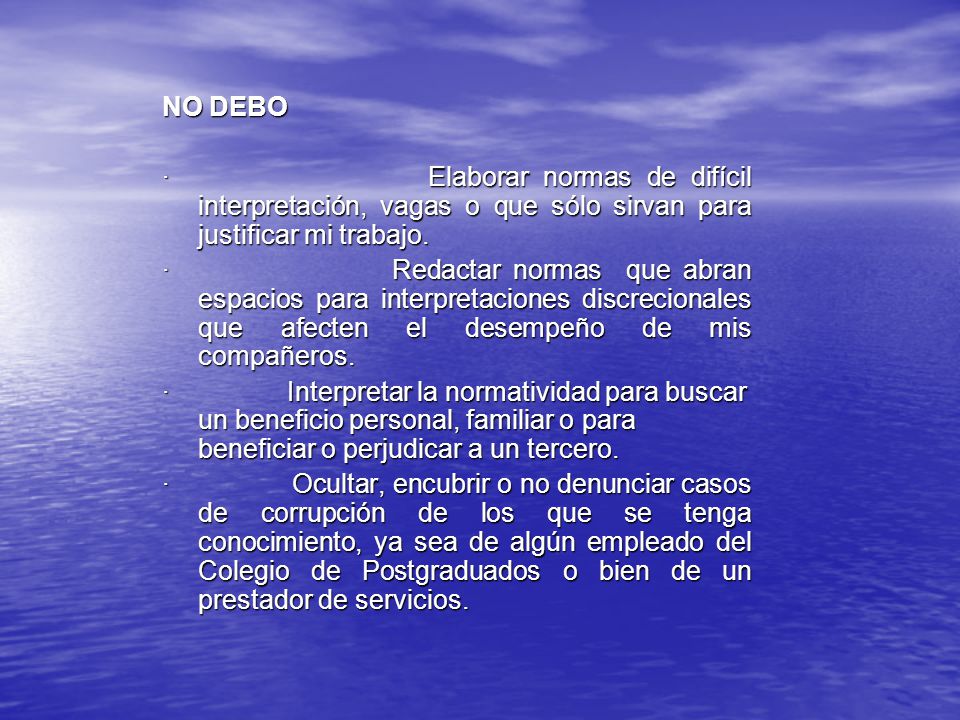 NO DEBO · Elaborar normas de difícil interpretación, vagas o que sólo sirvan para justificar mi trabajo.