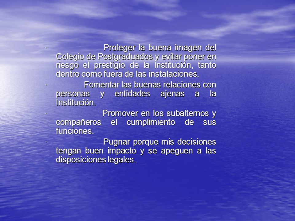 · Proteger la buena imagen del Colegio de Postgraduados y evitar poner en riesgo el prestigio de la Institución, tanto dentro como fuera de las instalaciones.