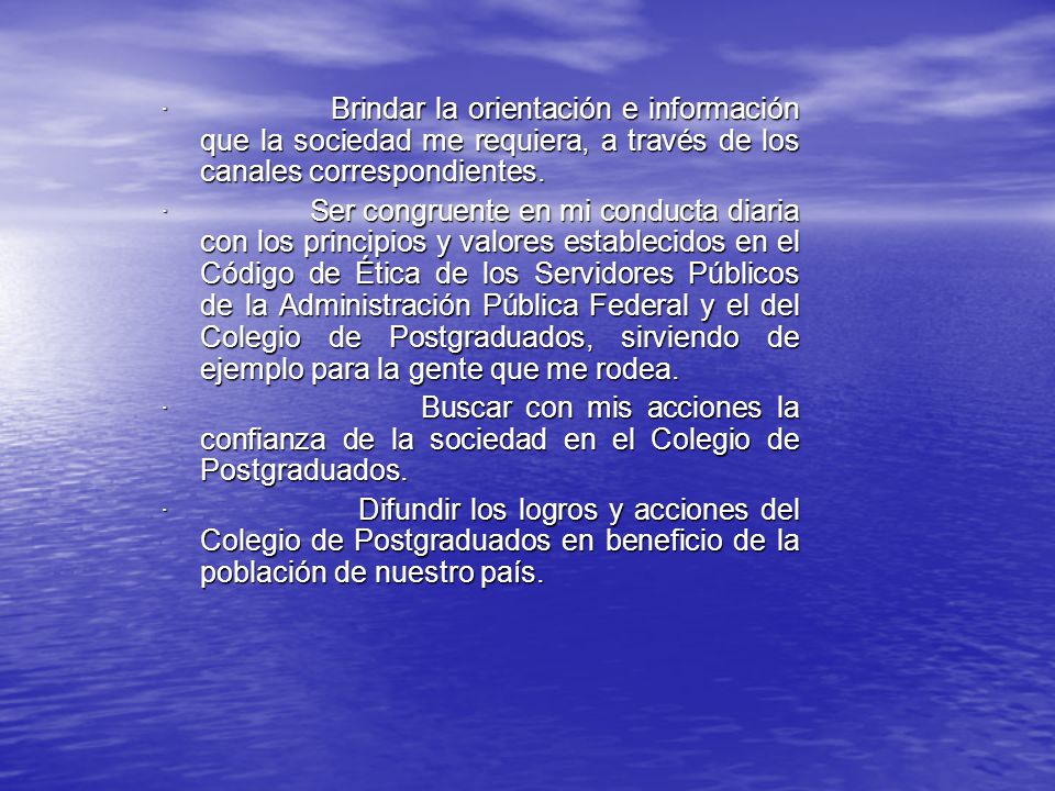 · Brindar la orientación e información que la sociedad me requiera, a través de los canales correspondientes.
