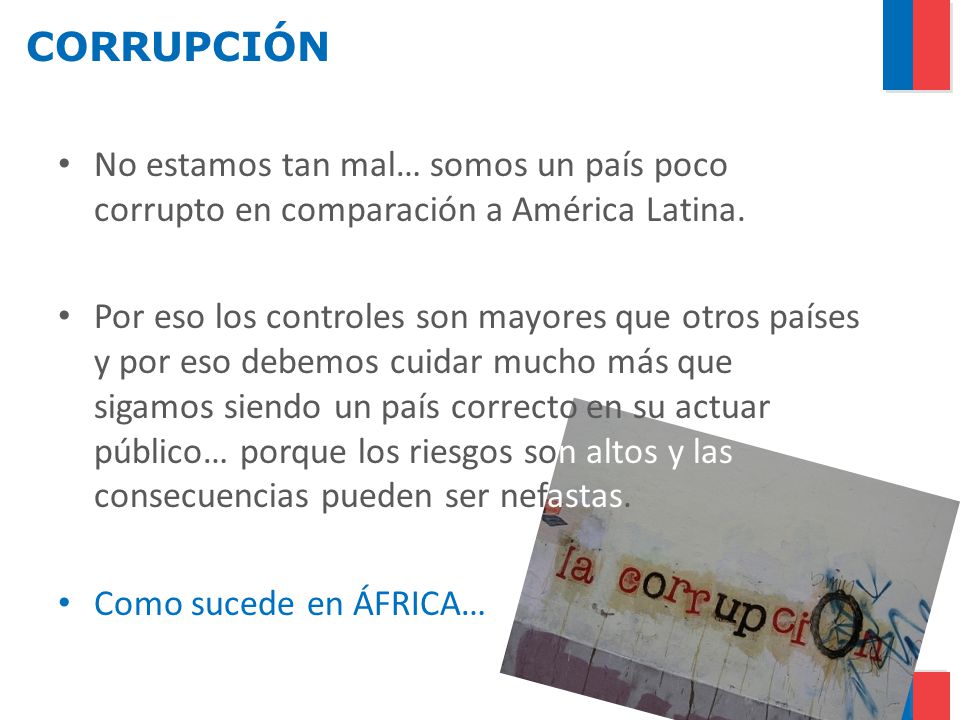 CORRUPCIÓN No estamos tan mal… somos un país poco corrupto en comparación a América Latina.