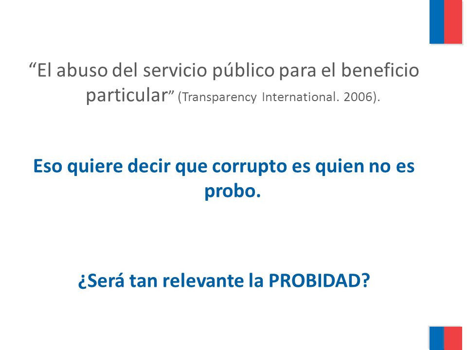 Eso quiere decir que corrupto es quien no es probo.