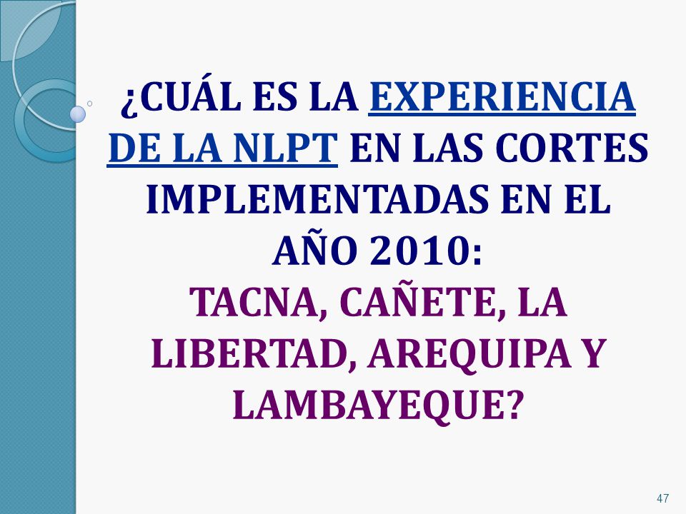 ¿CUÁL ES LA EXPERIENCIA DE LA NLPT EN LAS CORTES IMPLEMENTADAS EN EL AÑO 2010: TACNA, CAÑETE, LA LIBERTAD, AREQUIPA Y LAMBAYEQUE