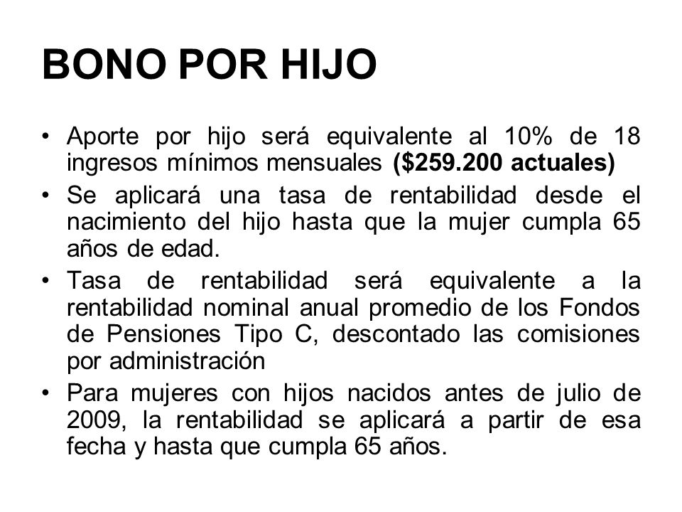BONO POR HIJO Aporte por hijo será equivalente al 10% de 18 ingresos mínimos mensuales ($ actuales)