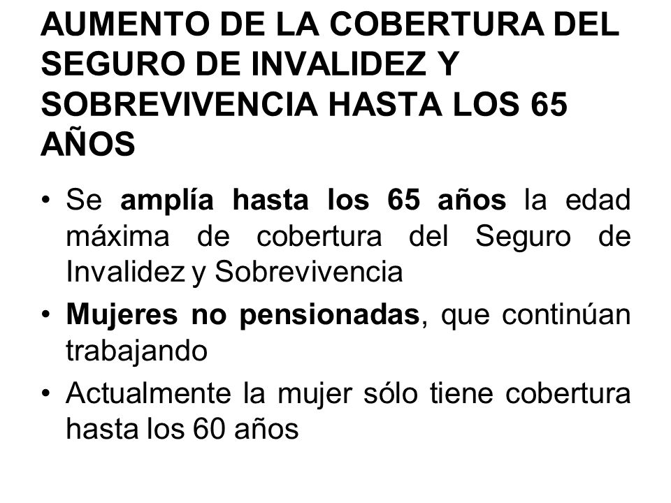 AUMENTO DE LA COBERTURA DEL SEGURO DE INVALIDEZ Y SOBREVIVENCIA HASTA LOS 65 AÑOS