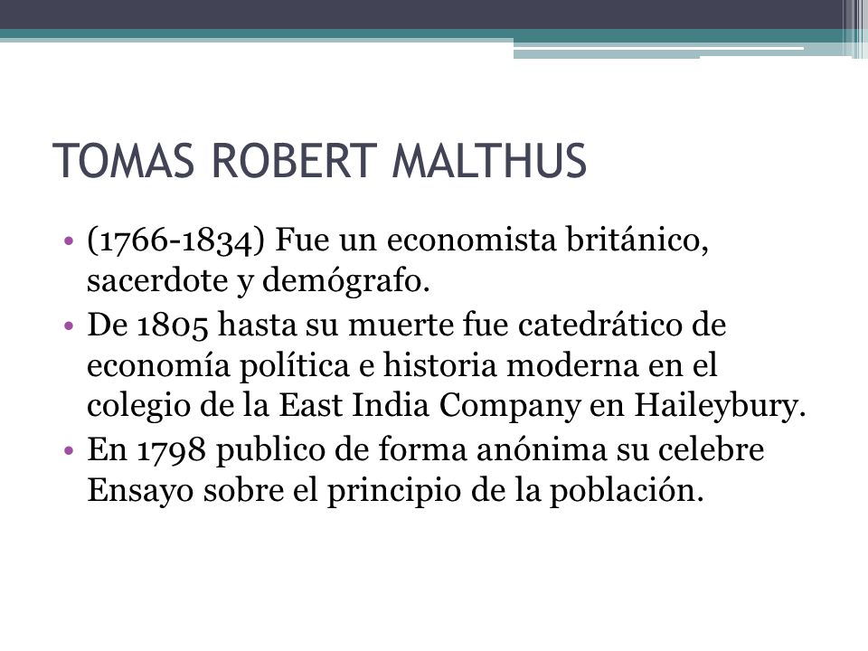 TOMAS ROBERT MALTHUS ( ) Fue un economista británico, sacerdote y demógrafo.