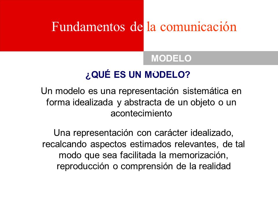 MODELOS ¿QUÉ ES UN MODELO Un modelo es una representación sistemática en forma idealizada y abstracta de un objeto o un acontecimiento.