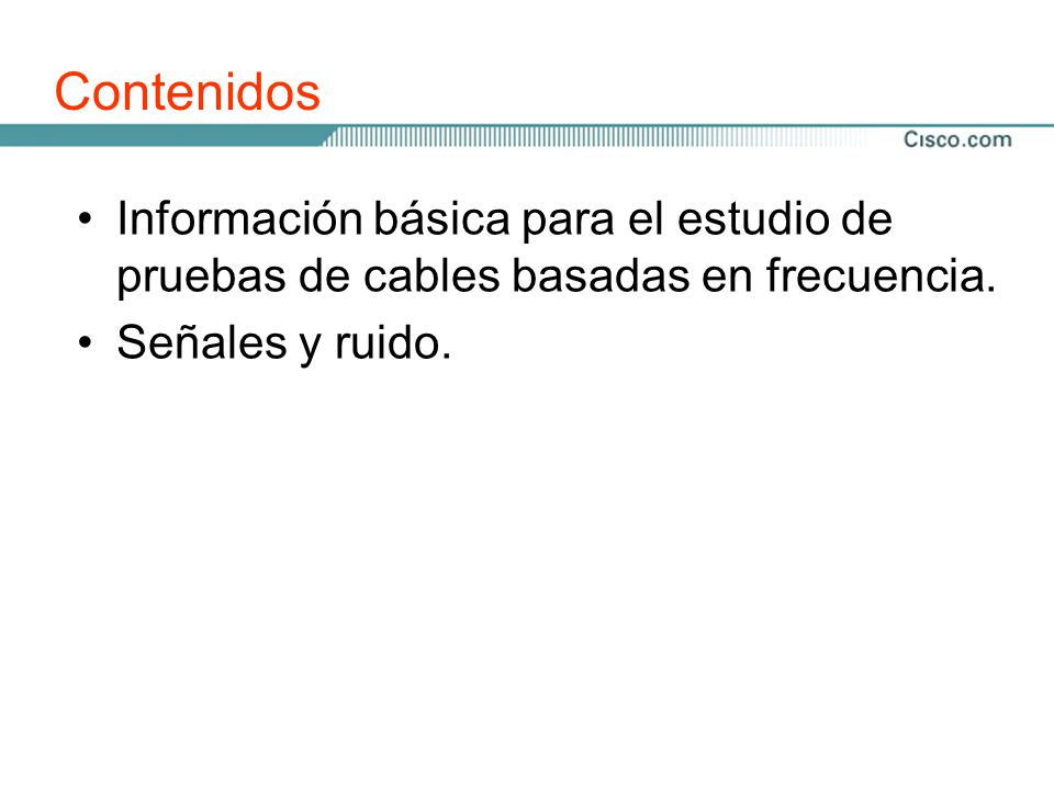 Contenidos Información básica para el estudio de pruebas de cables basadas en frecuencia.