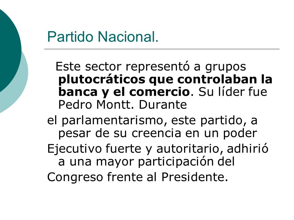 Partido Nacional. Este sector representó a grupos plutocráticos que controlaban la banca y el comercio. Su líder fue Pedro Montt. Durante.