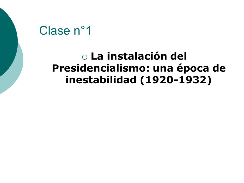 Clase n°1 La instalación del Presidencialismo: una época de inestabilidad ( )