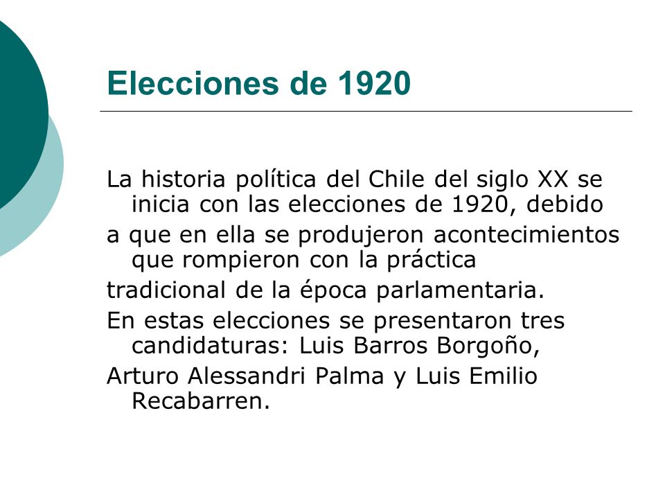 Elecciones de 1920 La historia política del Chile del siglo XX se inicia con las elecciones de 1920, debido.