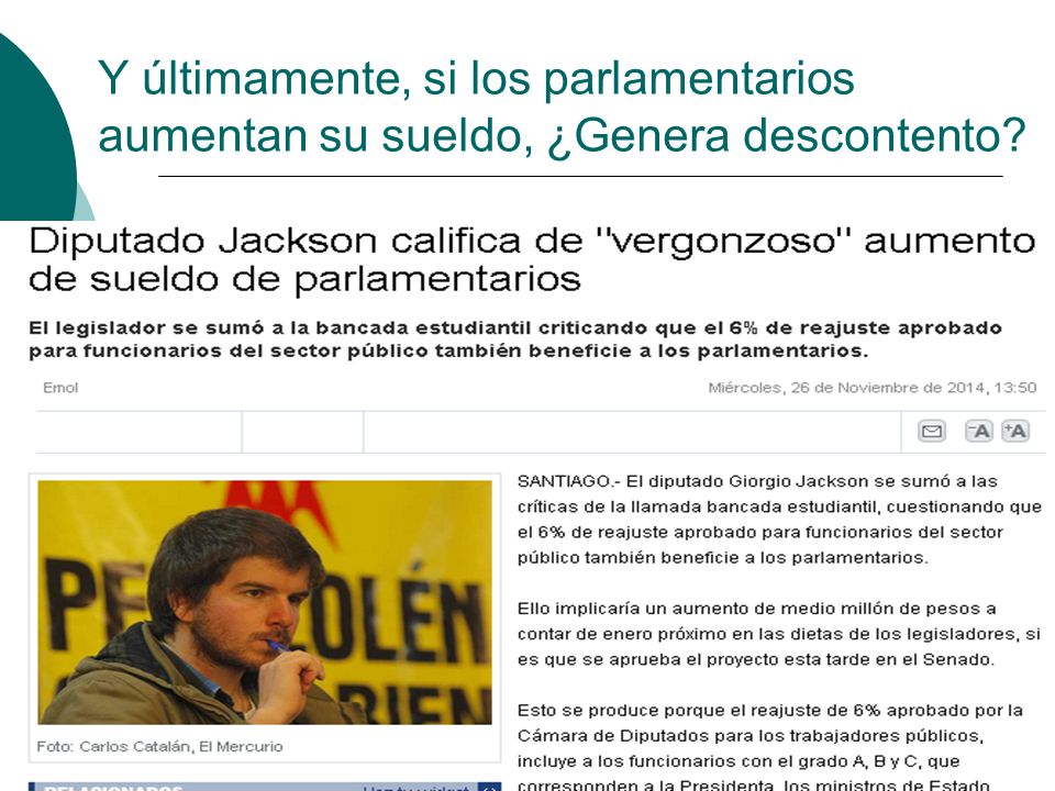 Y últimamente, si los parlamentarios aumentan su sueldo, ¿Genera descontento