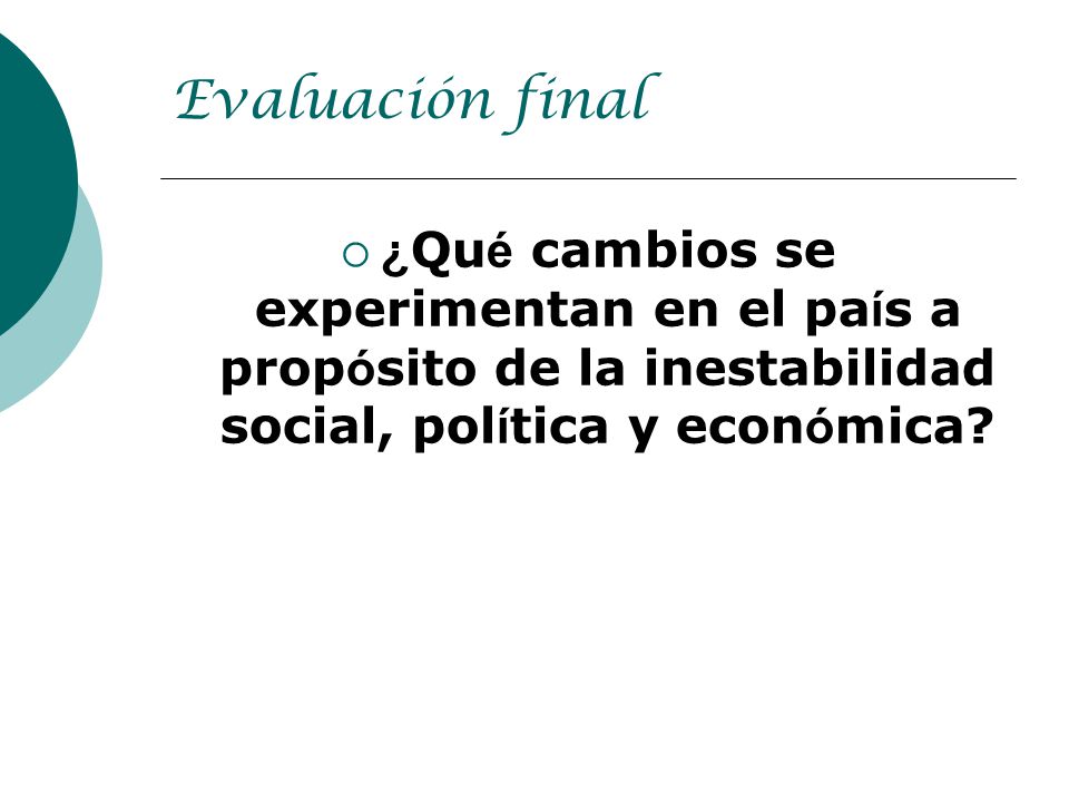 Evaluación final ¿Qué cambios se experimentan en el país a propósito de la inestabilidad social, política y económica