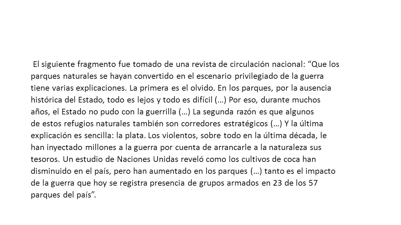 El siguiente fragmento fue tomado de una revista de circulación nacional: Que los parques naturales se hayan convertido en el escenario privilegiado de la guerra tiene varias explicaciones.